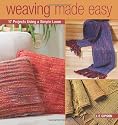 Weaving Made Easy: 17 Projects Using a Simple Loom