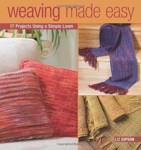 Weaving Made Easy: 17 Projects Using a Simple Loom