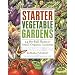 Starter Vegetable Gardens: 24 No-Fail Plans for Small Organic Gardens