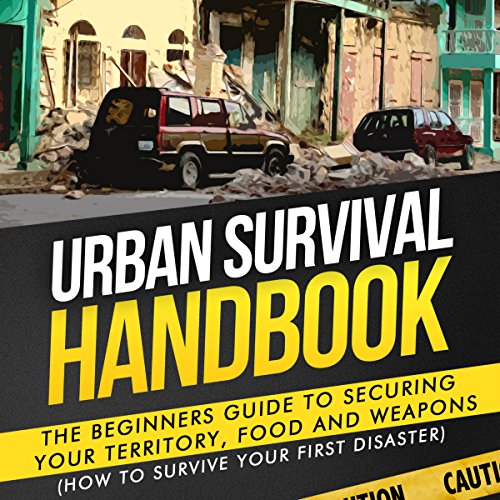 urban survival handbook the beginners guide to securing your territory food and weapons how to survive your