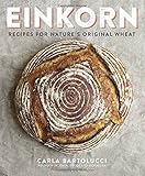 Einkorn: Recipes for Nature's Original Wheat