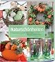 Natursch�nheiten: Dekoideen aus Naturmaterial f�r jede Jahreszeit