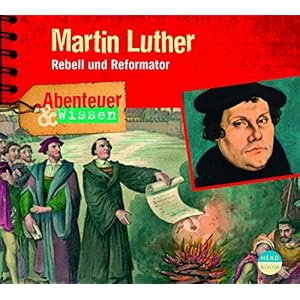 Abenteuer & Wissen: Martin Luther - Rebell und Reformator