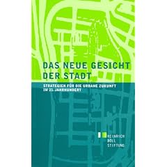 Das neue Gesicht der Stadt: Strategien f�r die urbane Zukunft im 21. Jahrhundert