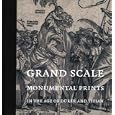 Grand Scale: Monumental Prints in the Age of Durer and Titian (Davis Museum and Cultural Center, Wellesley College)