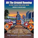 Hit The Ground Running The Smart Actor's Guide