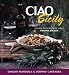 Ciao Sicily: Recipes from the PBS Series Cucina Sicilia (Ciao Series)
