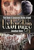 Foul deeds & suspicious deaths around Uxbridge