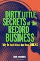 Dirty Little Secrets of the Record Business: Why So Much Music You HEAR Sucks