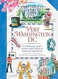 Very Washington DC: A Celebration of the History and Culture of the Nation's Capital