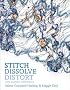 Stitch, Dissolve, Distort with Machine Embroidery