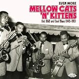 Even More Mellow Cats `n` Kittens: Hot R&B and Cool Blues 1945-1951