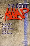 Y'a ecrit kwa ? : Le graffiti explique aux curieux et aux debutants