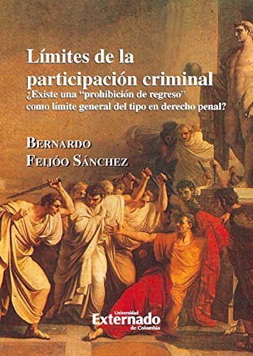 Límites de participación criminal ¿Existe una prohibición de regreso como límite general del tipo en derecho penal? (Spanish Edition)