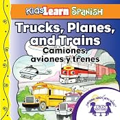 Kids Learn Spanish: Trucks, Planes and Trains (Transportation): Camiones, Aviones y Trenes | [Kim Mitzo Thompson]