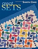 Great Sets: 7 Roadmaps to Spectacular Quilts