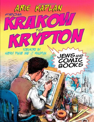 From Krakow to Krypton: Jews and Comic Books Arie Kaplan, JT Waldman and Harvey Pekar