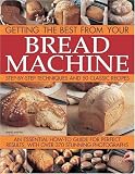 Bread Machine: Getting the Best from Your Bread Machine