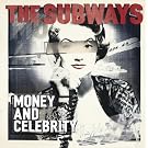Subways,The Money And Celebrity