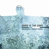 Warm in the Wake - American Prehistoric