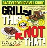Grill This, Not That!: Backyard Survival Guide