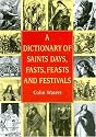A Dictionary of Saints Days, Fasts, Feasts and Festivals (Reference)