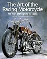 The Art of the Racing Motorcycle: 100 Years of Designing for Speed