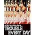 Trouble Every Day
