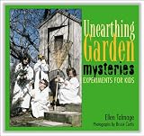 Unearthing Garden Mysteries: Experiments for Kids by Ellen Talmage,Bruce Curtis