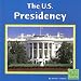 The U.s. Presidency (Our Government)