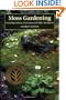 Moss Gardening: Including Lichens, Liverworts, and Other Miniatures