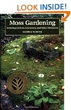 Moss Gardening: Including Lichens, Liverworts and Other Miniatures