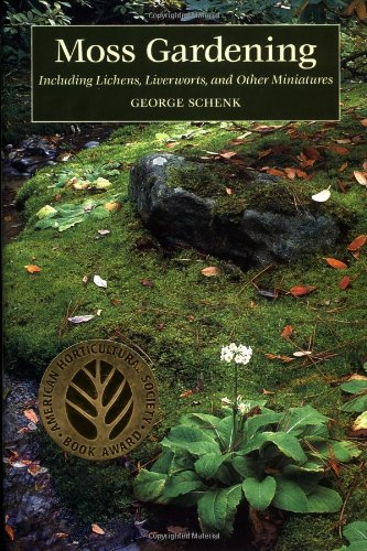 Moss Gardening: Including Lichens, Liverworts, and Other Miniatures