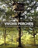 Vivons perch�s : 50 cr�ations originales de la Cabane Perch�e