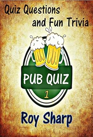 Pub Quiz 1: Pub Quiz Questions with Answers and Fun Trivia eBook: Roy ...