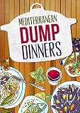 Mediterranean: Dump Dinners - Clean Eating Gourmet Meals (Crockpot,OnePot,Slowcooker)