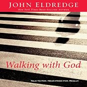 Walking with God: Talk to Him. Hear from Him. Really. | [John Eldredge]