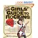 The Girls' Guide to Rocking: How to Start a Band, Book Gigs, and Get Rolling to Rock Stardom