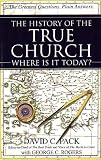 The History of the True Church: Where Is It Today? The History of the True Church: Where Is It Today?