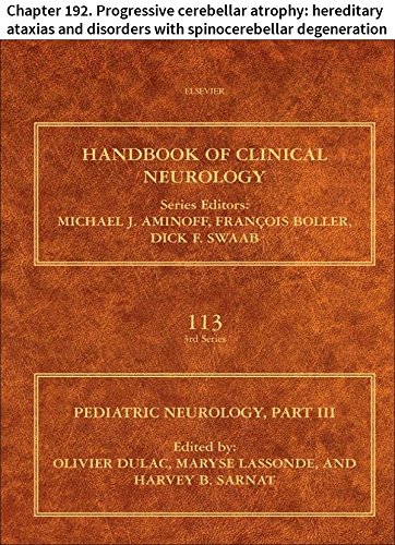 Pediatric Neurology Part III: Chapter 192. Progressive cerebellar atrophy: hereditary ataxias and disorders with spinocerebellar degeneration (Handbook of Clinical Neurology)