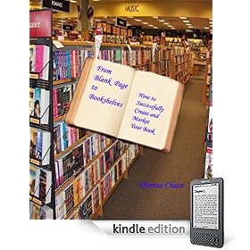From Blank Page to Book Shelves--How to Successfully Create and Market Your Book