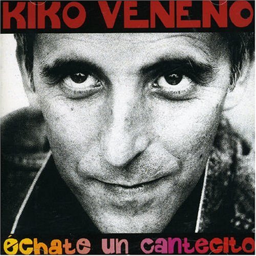 Kiko Veneno - Echate un Cantecito - Zortam Music