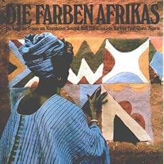 Die Farben Afrikas: Die Kunst der Frauen von Mauretanien, Senegal, Mali, Elfenbeink�ste, Burkina Faso, Ghana, Nigeria