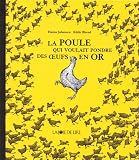 La poule qui voulait pondre des oeufs en or