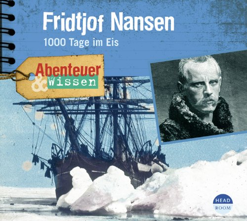 Headroom Sound Production Abenteuer & Wissen: Fridtjof Nansen. 1000 Tage im Eis