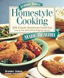 Jeanne Jones' Homestyle Cooking Made Healthy: 200 Classic American Favorites-- Low in Fat with All the Original Flavor!