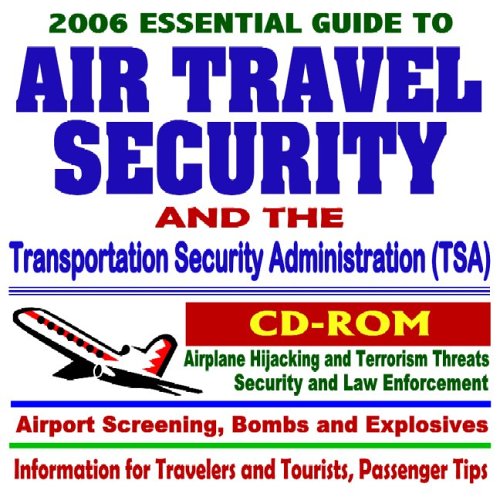 2006 Essential Guide to Air Travel Security, Transportation Security Administration (TSA), Airport Screening, Bombs and Explosives, Terrorism and Hijacking, Traveler and Passenger Tips
