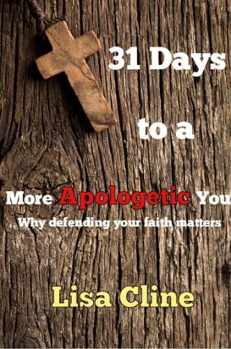 31 Days to a More Apologetic You:Why defending Your faith matters