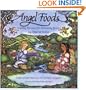 Angel Foods: Healthy Recipes for Heavenly Bodies