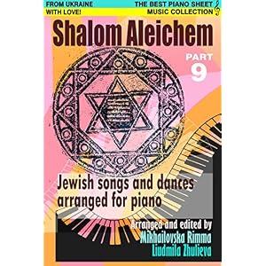 Shalom Aleichem - Piano Sheet Music Collection Part 9 (Jewish Songs And Dances Arranged For Piano)